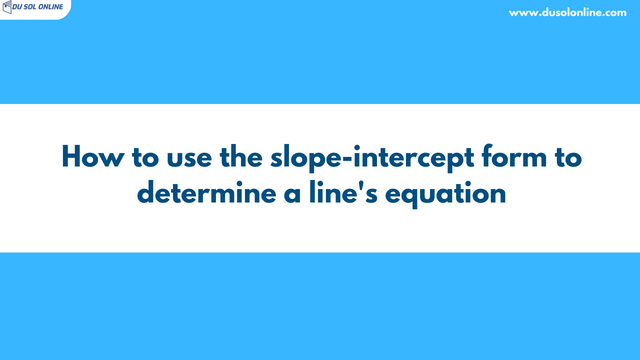 How to use the slope-intercept form to determine a line's equation